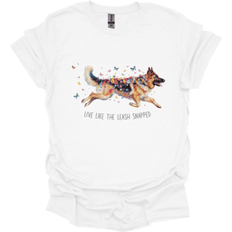 German Shepherd Live Like The Leash Snapped T Shirt Gift For Dog Lover