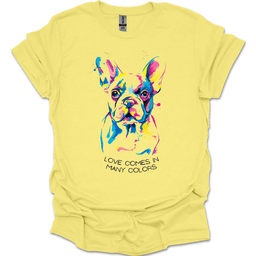 French Bulldog Love Comes In Many Colors T Shirt Gift For Dog Lover