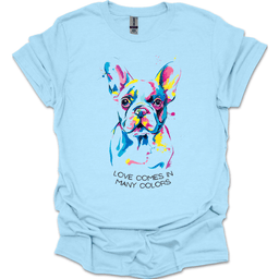 French Bulldog Love Comes In Many Colors T Shirt Gift For Dog Lover