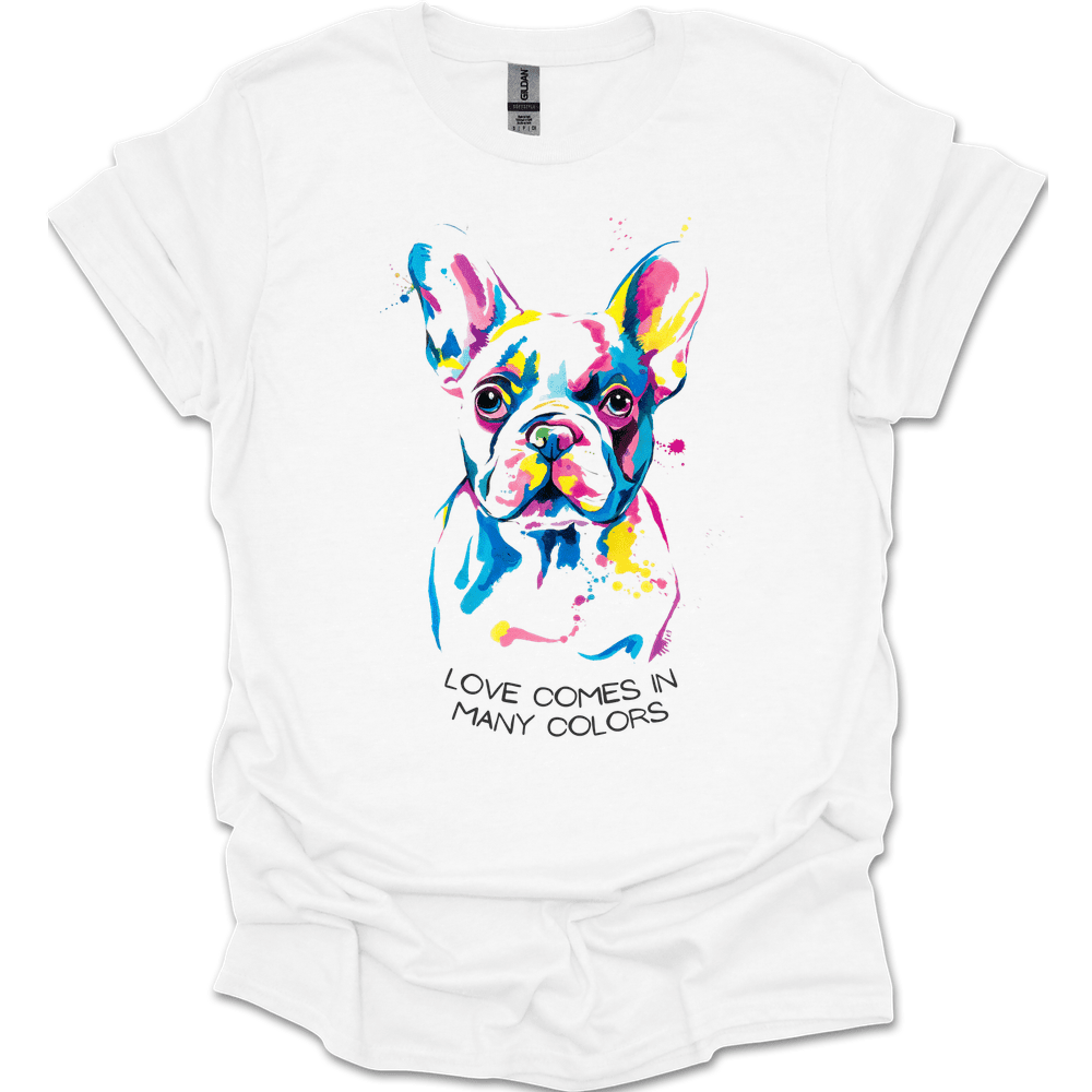 French Bulldog Love Comes In Many Colors T Shirt Gift For Dog Lover