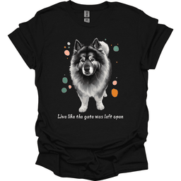 Keeshond Live Like The Gate Was Left Open T Shirt Gift For Dog Lover
