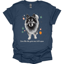 Keeshond Live Like The Gate Was Left Open T Shirt Gift For Dog Lover