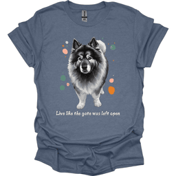 Keeshond Live Like The Gate Was Left Open T Shirt Gift For Dog Lover