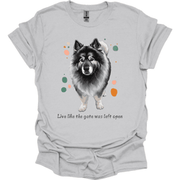 Keeshond Live Like The Gate Was Left Open T Shirt Gift For Dog Lover