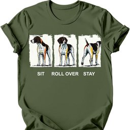 German Shorthaired Pointer Sit Roll Over Stay T Shirt Gift For Dog Lover