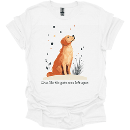 Golden Retriever Live Like The Gate Was Left Open T Shirt Gift For Dog Lover