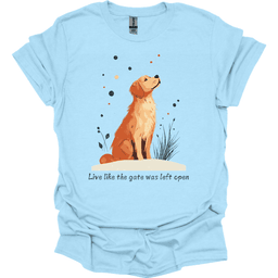 Golden Retriever Live Like The Gate Was Left Open T Shirt Gift For Dog Lover