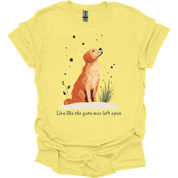 Golden Retriever Live Like The Gate Was Left Open T Shirt Gift For Dog Lover