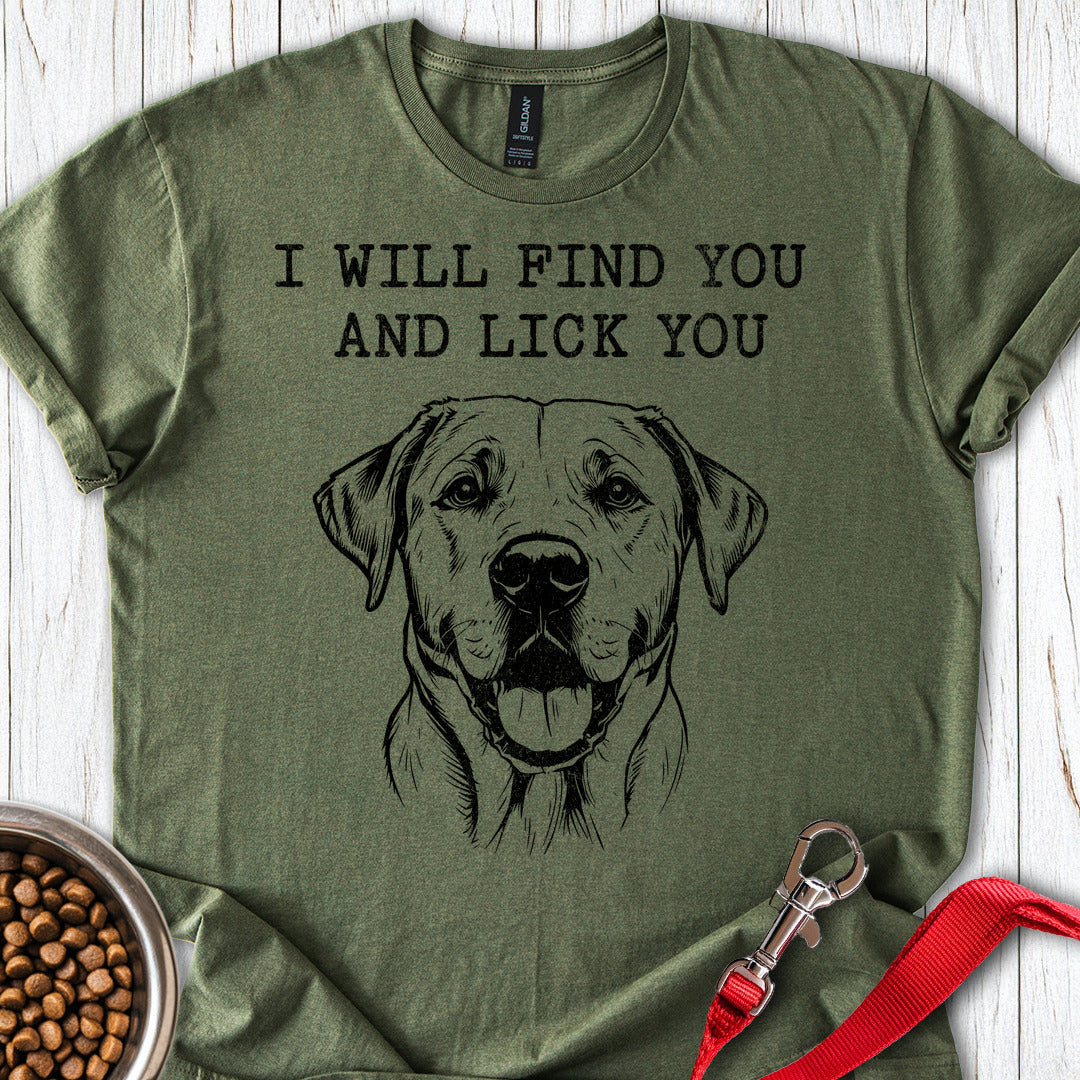 I Will Find You And Lick You Labrador T Shirt Gift For Dog Lover