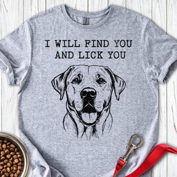 I Will Find You And Lick You Labrador T Shirt Gift For Dog Lover