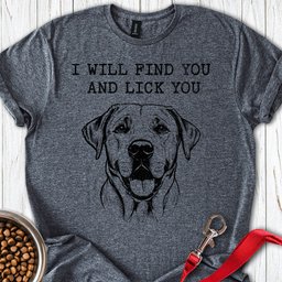 I Will Find You And Lick You Labrador T Shirt Gift For Dog Lover