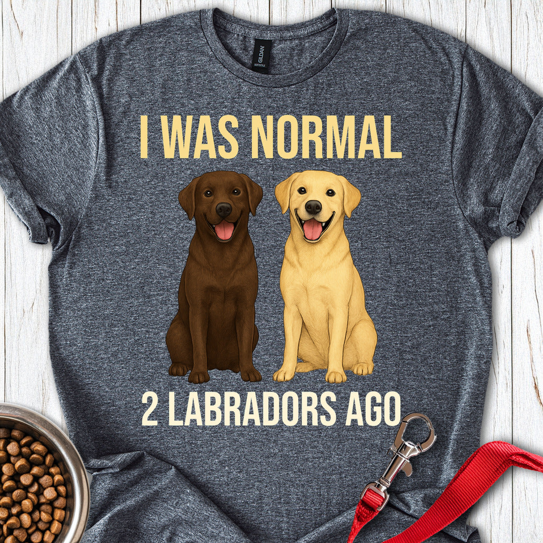 I Was Normal 2 Labradors Ago T Shirt Gift For Dog Lover