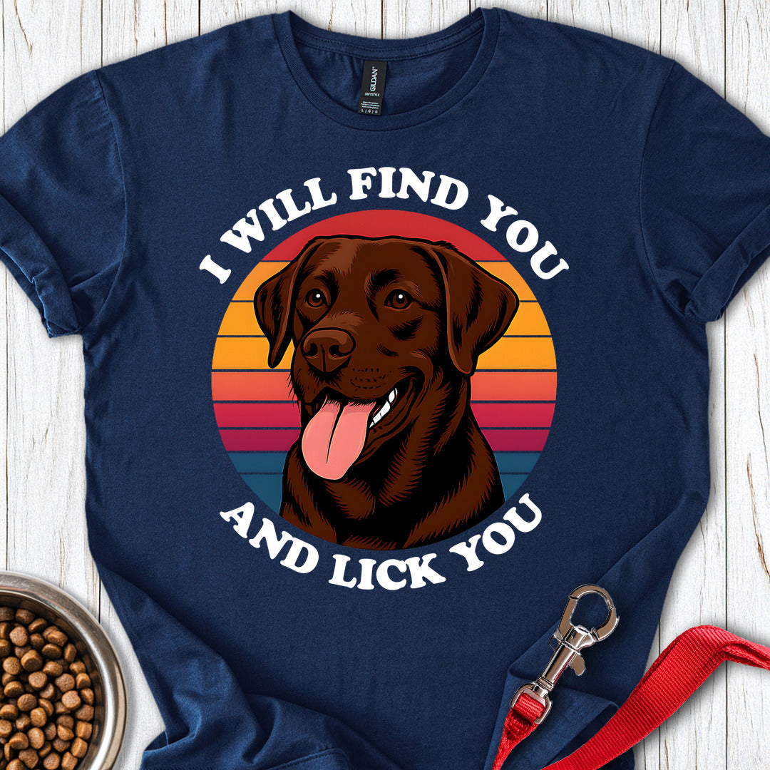 I Will Find You And Lick You T Shirt Gift For Dog Lover