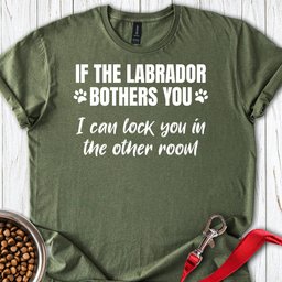 If The Labrador Bothers You T Shirt Gift For Dog Lover