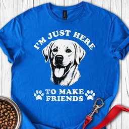 Im Just Here To Make Friends T Shirt Gift For Dog Lover