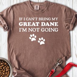 If I Cant Bring My Great Dane Premium Tee Gift For Dog Lover