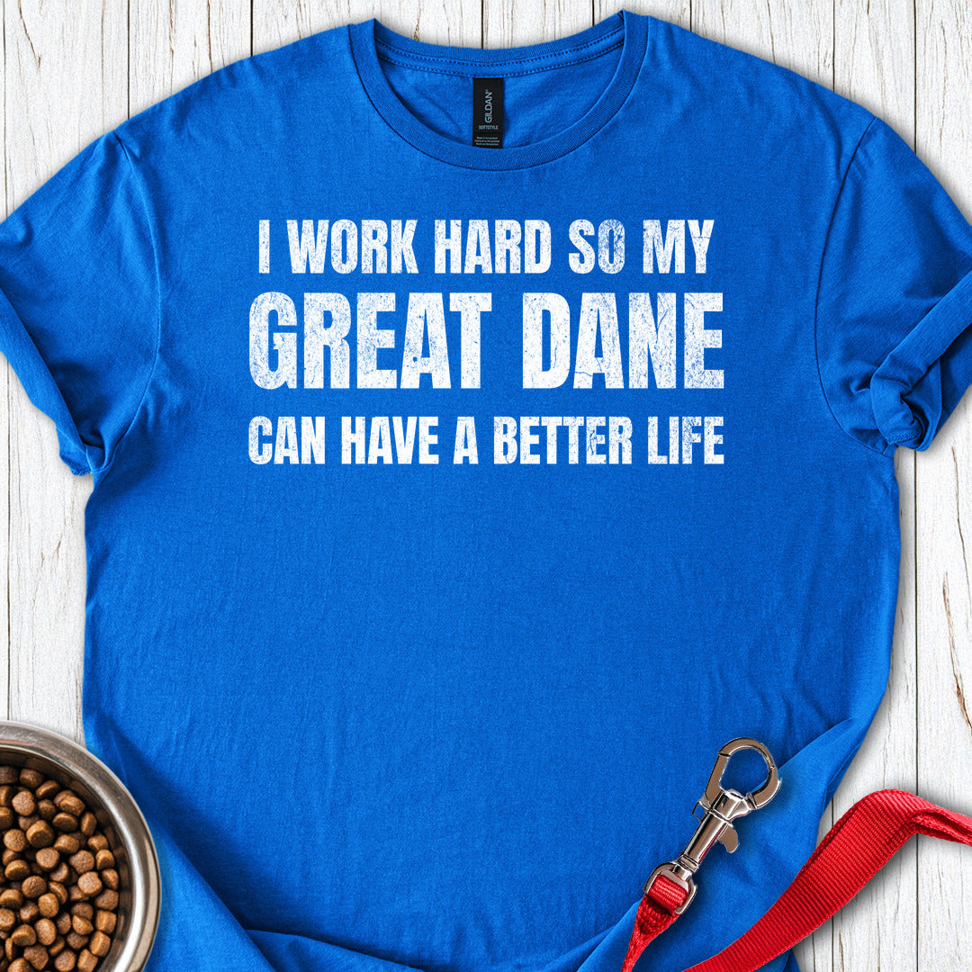 I Work Hard Great Dane T Shirt Gift For Dog Lover