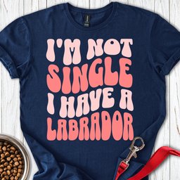 Im Not Single Labrador T Shirt Gift For Dog Lover