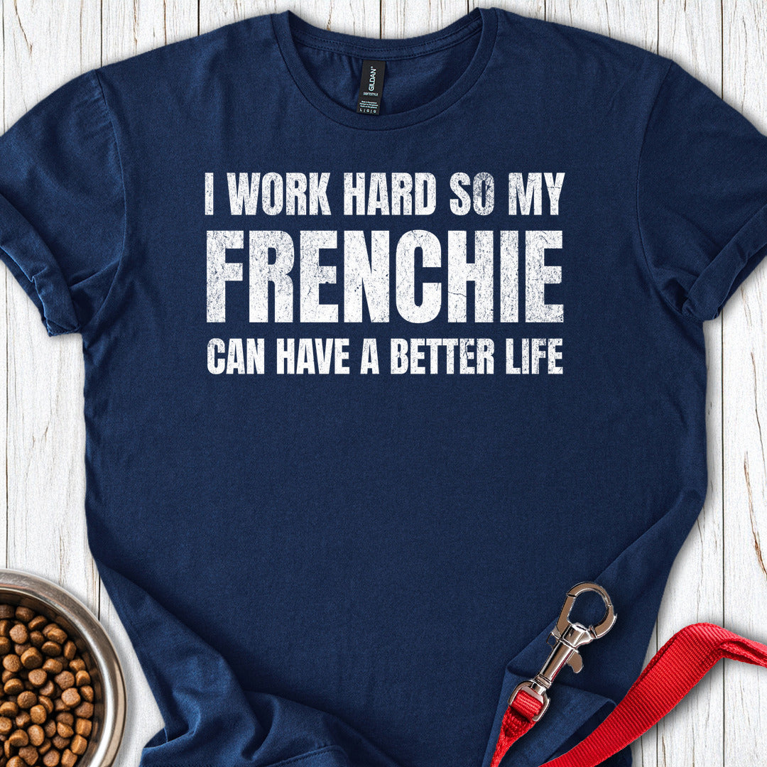 I Work Hard For My Frenchie T Shirt Gift For Dog Lover