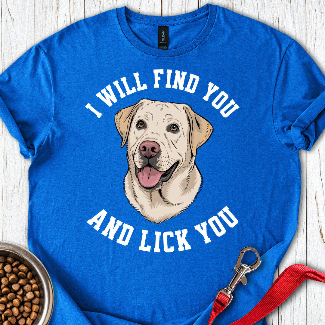 I Will Find You Labrador T Shirt Gift For Dog Lover