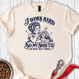 I Work Hard Shih Tzu T Shirt Gift For Dog Lover