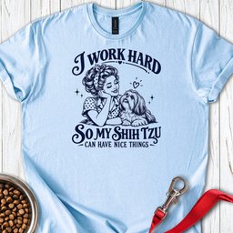 I Work Hard Shih Tzu T Shirt Gift For Dog Lover