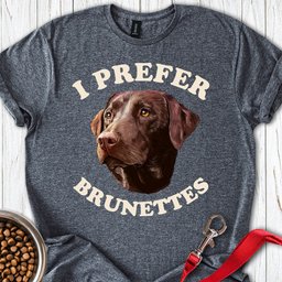 I Prefer Brunettes Labrador T Shirt Gift For Dog Lover
