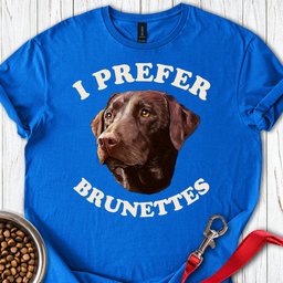 I Prefer Brunettes Labrador T Shirt Gift For Dog Lover