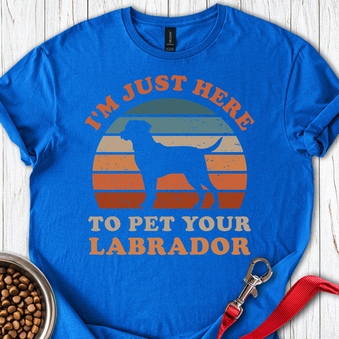 Im Just Here To Pet Your Labrador T Shirt Gift For Dog Lover