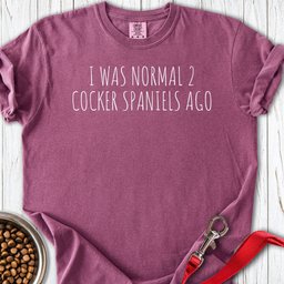 I Was Normal 2 Cocker Spaniels Ago Premium Tee Gift For Dog Lover