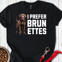 I Prefer Brunettes Labrador T Shirt Gift For Dog Lover