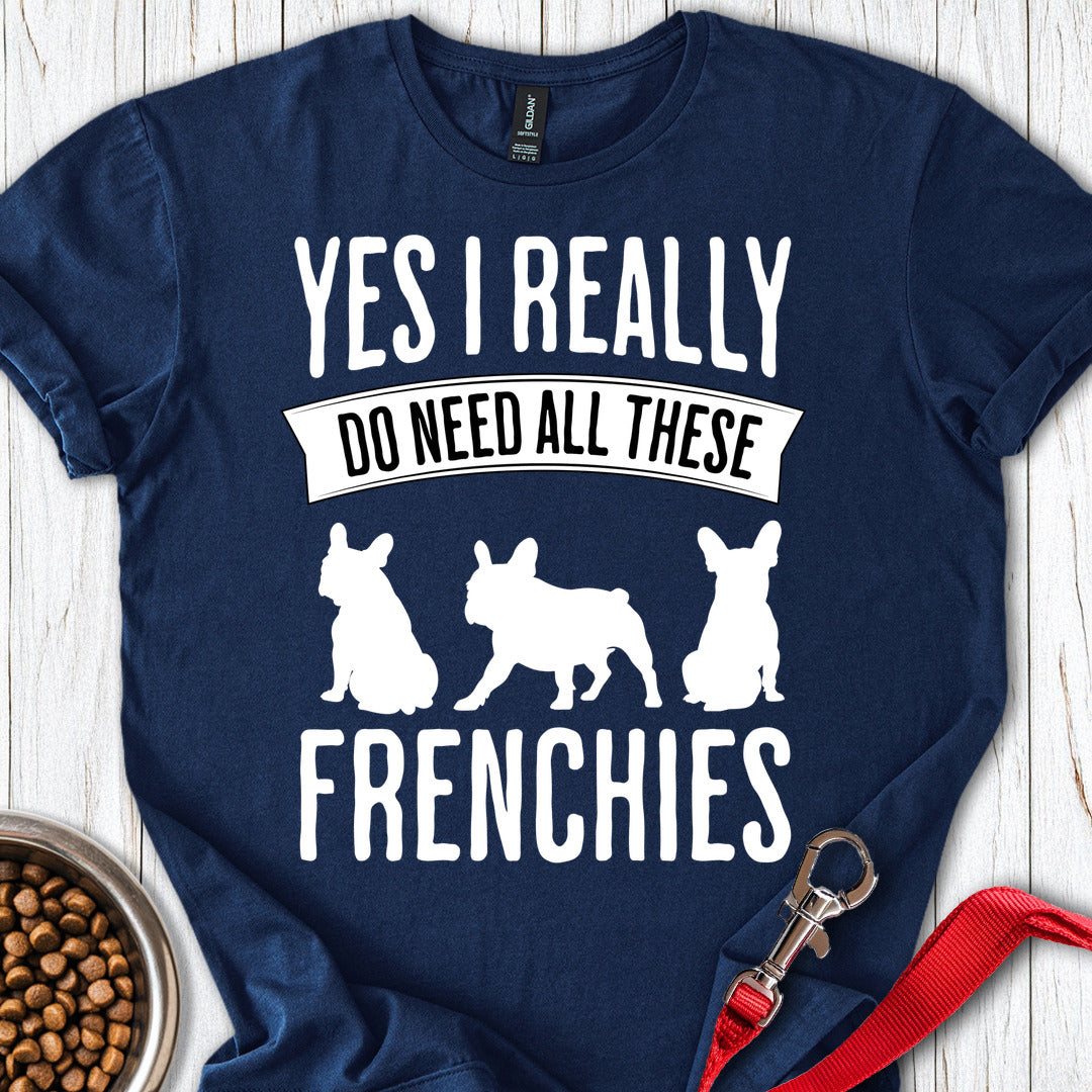 I Need French Bulldogs T Shirt Gift For Dog Lover