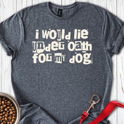 I Would Lie For My Dog T Shirt Gift For Dog Lover