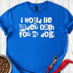 I Would Lie For My Dog T Shirt Gift For Dog Lover