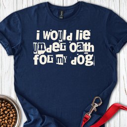 I Would Lie For My Dog T Shirt Gift For Dog Lover