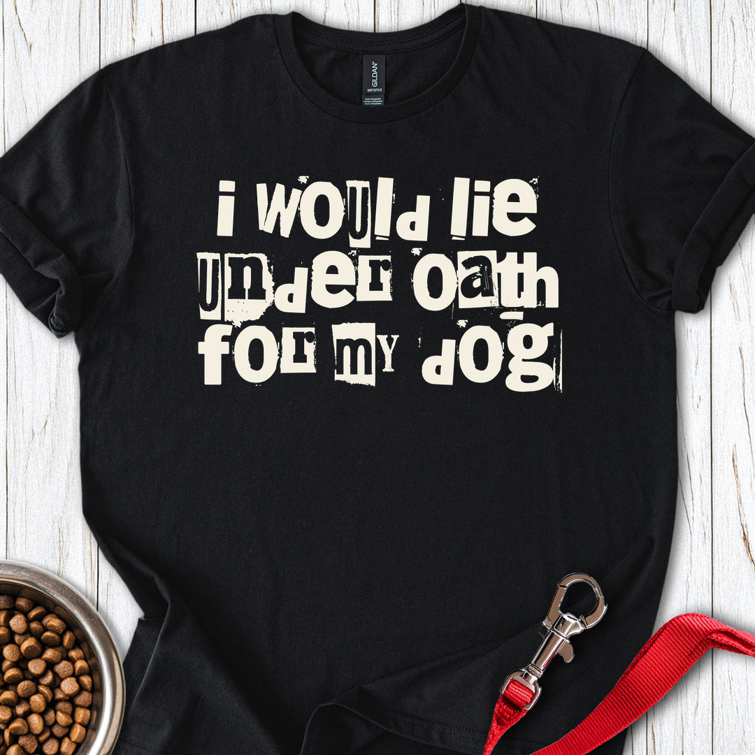 I Would Lie For My Dog T Shirt Gift For Dog Lover