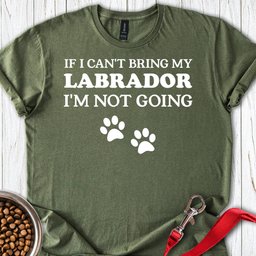 If I Cant Bring My Labrador T Shirt Gift For Dog Lover