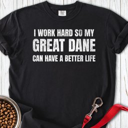 I Work Hard Great Dane Premium Tee Gift For Dog Lover