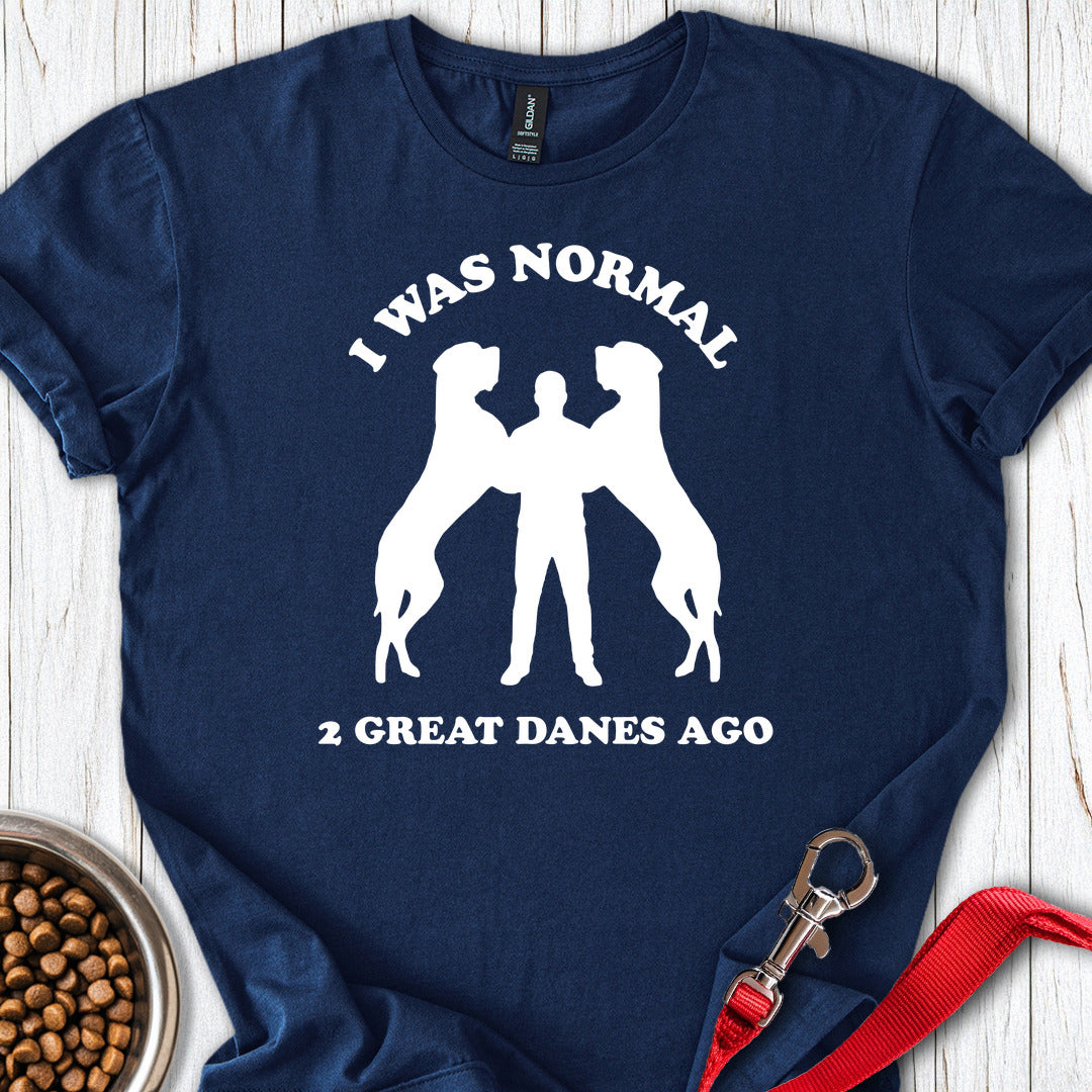 I Was Normal 2 Great Danes Ago T Shirt Gift For Dog Lover
