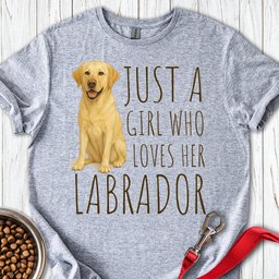 Just A Girl Who Loves Her Labrador T Shirt Gift For Dog Lover