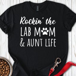 Lab Mom And Aunt Life T Shirt Gift For Mom