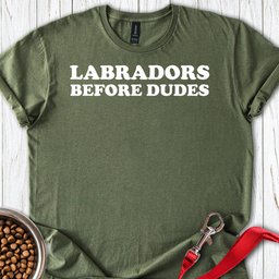 Labradors Before Dudes T Shirt Gift For Dog Lover