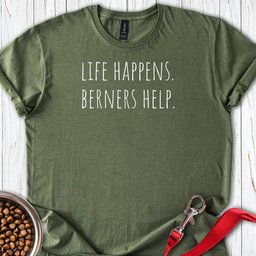 Life Happens Berners Help T Shirt Gift For Dog Lover