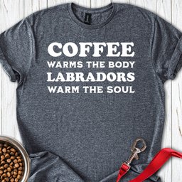 Labradors Warm The Soul T Shirt Gift For Dog Lover