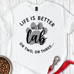 Life Is Better With A Lab Or Two T Shirt Gift For Dog Lover