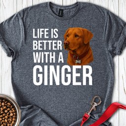 Life Is Better With A Ginger T Shirt Gift For Dog Lover