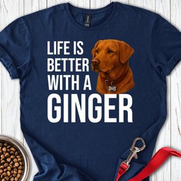 Life Is Better With A Ginger T Shirt Gift For Dog Lover