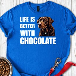 Life Is Better With Chocolate T Shirt Gift For Dog Lover