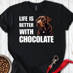 Life Is Better With Chocolate T Shirt Gift For Dog Lover