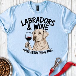 Labradors And Wine T Shirt Gift For Dog Lover